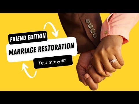 MARRIAGE RESTORATION: MARRIAGE TESTIMONY #2 A FRIEND'S STORY