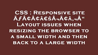 CSS : Responsive site ÃƒÂ¢Ã¢â€šÂ¬Ã¢â‚¬Å“ Layout issues when resizing the browser to a small width an
