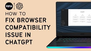 🔧 How to Fix Browser Compatibility Issue in ChatGPT 🌐💬