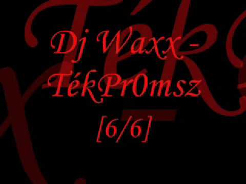 Dj Waxx - TékPr0msz [Part 6]