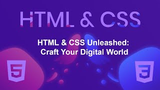 HTML & CSS Unleashed: Craft Your Digital World