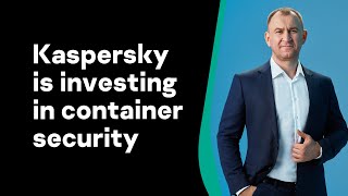 Why is Kaspersky investing in container security?