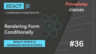 #36 Rendering Form Conditionally | React State & working with React events | A Complete React Course