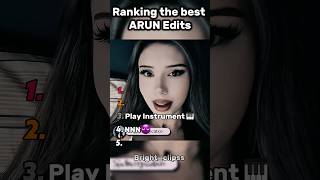Ranking the best ARUN Edits🤯