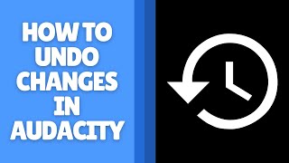 How to Undo Changes in Audacity - Step-by-Step Guide