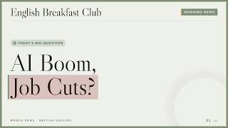 AI बूम में US टेक छंटनी क्यों जारी है? 🇬🇧 ब्रिटिश इंग्लिश और विश्व समाचार | English Breakfast Club