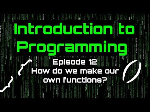Introduction to Programming - Episode 13 (How do we make our own Functions?)