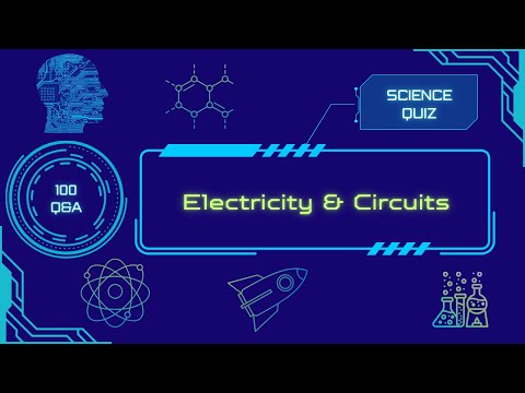Science Quiz | Electricity & Circuits | 100 Q&A