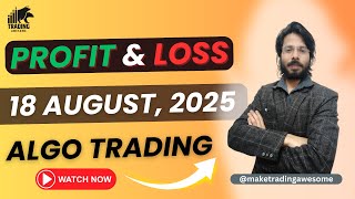 Algo PnL Update - 18 August, 2025 | Make Trading Awesome | Algo Trading Performance Report