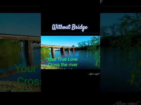 "YOUR LOVE IS TRUE, CROSSING THE RIVER WITHOUT BRIDGE ONLY GENUINELY CAN DO"