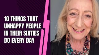10 Things That Unhappy People in Their Sixties Do Every Day