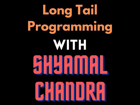 Long Tail Programming with Shyamal Chandra / Episode #2 / January 28, 2024