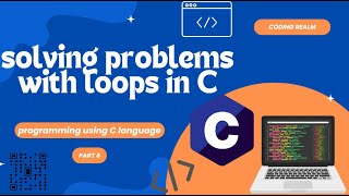 SOLVING C PROBLEMS USING LOOPS _ PART #6