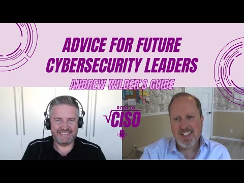 Advice for Future Cybersecurity Leaders: Andrew Wilder's Guide | Root To CISO Podcast