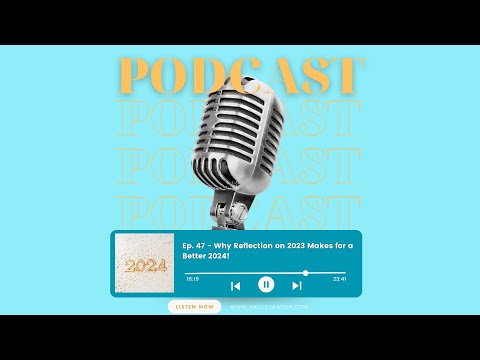 Ep. 47 - Why Reflection on 2023 Makes for a Better 2024!