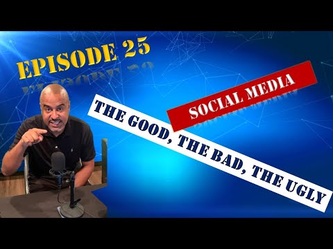 E25 - Social Media - The Good, The Bad, The Ugly.