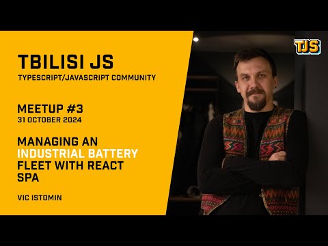 Tbilisi JS Meetup #3 — «Managing an Industrial Battery Fleet with React SPA» — Vic Istomin