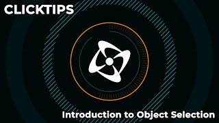 Clicktips - Introduction to Object Selection