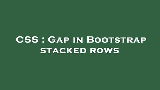 CSS : Gap in Bootstrap stacked rows