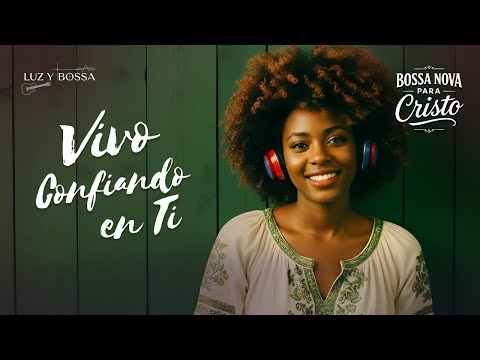 Vivo en Tu Promesa – BOSSA NOVA CRISTIANA para Confiar y Descansar en Dios