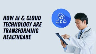 How AI & Cloud Technology Are Transforming Healthcare