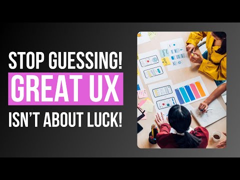 Stop Guessing! Great UX Isn’t About Luck!