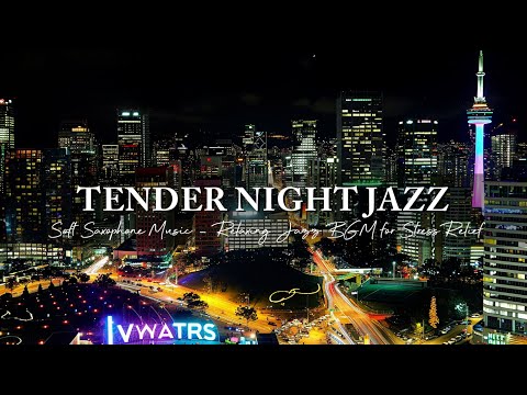 Soft Night Jazz Music ~ Relaxing Tender Saxohphone Jazz BGM for Stress Relief, Sleep