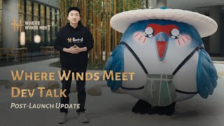 Where Winds Meet Dev Talk - Post-Launch Update