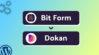 Integrating Bit Form with Dokan | Step-by-Step Tutorial | Bit Integrations