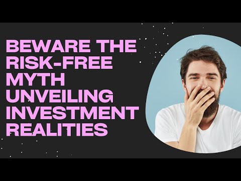 Beware the Risk Free Myth Unveiling Investment Realities