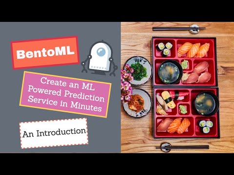 BentoML: Create an ML Powered Prediction Service in Minutes