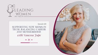 New Moms in Tech: How to Thrive at Work & Balance Career + Motherhood