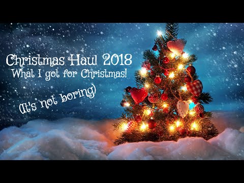 Christmas Haul 2018! What I got for Christmas!