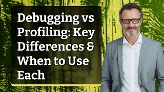 Debugging vs Profiling: Key Differences & When to Use Each