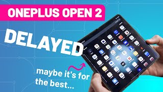 OnePlus Open 2 delay explained: why we won't see a new OnePlus foldable in 2025
