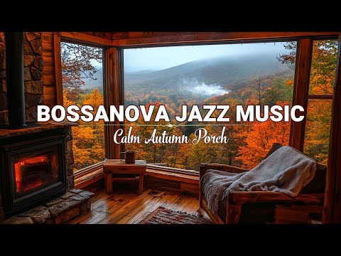 Warm Jazz Music for Relaxing, Study - Cozy Fall Cabin Porch Ambience Bossanova Jazz Instrumental