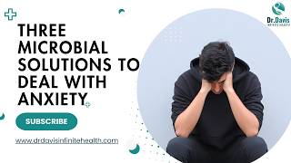 Three Microbial Solutions to Deal With Anxiety