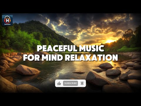 Peaceful Music for Mind Relaxation 心を落ち着かせる平和な音楽 | Forest Ambience & Flowing River Sounds