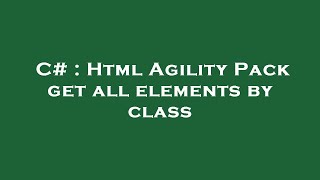C# : Html Agility Pack get all elements by class