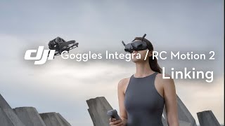 DJI Goggles Integra /DJI RC Motion 2 | Linking