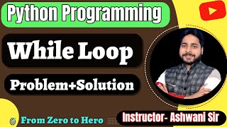Python While Loop Made Simple 💡 | Learn with Problems & Solutions|| Coding with Ashwani Sir