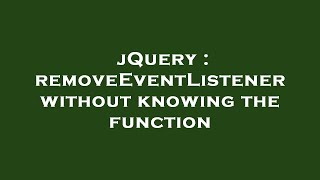 jQuery : removeEventListener without knowing the function