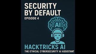 Episode  4 - HackTricks AI - The Ethical Cybersecurity AI Assistant with Carlos Polop