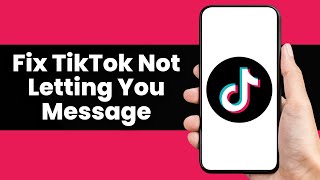 How To Fix TikTok Not Letting You Message
