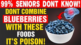 Blueberries Can Be DEADLY With These Foods! It Can Cause Serious Health Problems