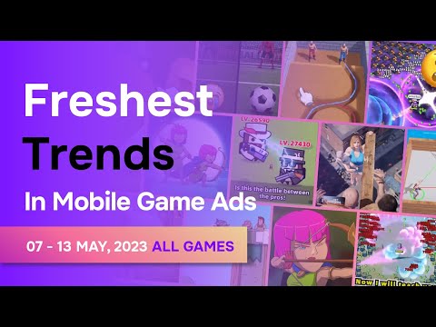 Freshest trends in mobile game ads (07 - 13 May, 2023 | All Games)