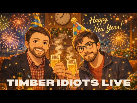 Timber Idiots Live! New Year, New Pipes, and New Predictions!