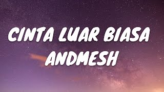 CINTA LUAR BIASA - ANDMESH (LIRIK VIDEO)
