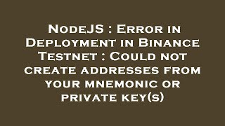 NodeJS : Error in Deployment in Binance Testnet : Could not create addresses from your mnemonic or p