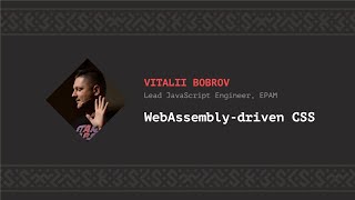 WebAssembly-driven CSS, Vitalii Bobrov [CSS-Minsk-JS 2019]